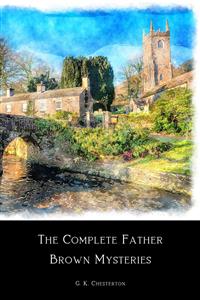 The Complete Father Brown Mysteries - G.K. Chesterton - E-Book
