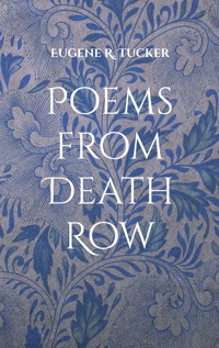 Poems from Death Row - Eugene R. Tucker - E-Book