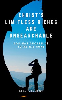 Christ's Limitless Riches Are Unsearchable - Bill Vincent - E-Book