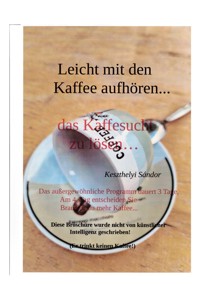 leicht mit den kaffee aufhören - Sándor Keszthelyi - E-Book
