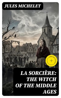 La Sorcière: The Witch of the Middle Ages - Jules Michelet - E-Book