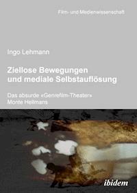 Ziellose Bewegungen und mediale Selbstauflösung – Das absurde «Genrefilm-Theater» Monte Hellmans - Ingo Lehmann - E-Book
