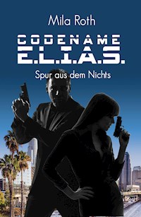 Codename E.L.I.A.S. - Spur aus dem Nichts - Mila Roth - E-Book