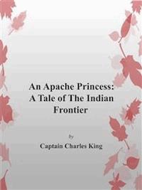 An Apache Princess: A Tale of the Indian Frontier - Captain Charles King - E-Book