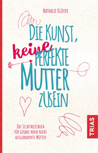Die Kunst, keine perfekte Mutter zu sein - Nathalie Klüver - E-Book
