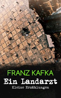Ein Landarzt - Kleine Erzählungen - Franz  kafka - E-Book