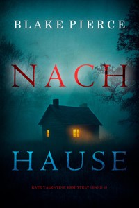 Nach Hause (Kate Valentine ermittelt – Band 1) - Blake Pierce - kostenlos E-Book