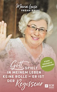 Gott spielt in meinem Leben keine Rolle - er ist der Regisseur - Maria Luise Prean-Bruni - E-Book + Hörbuch