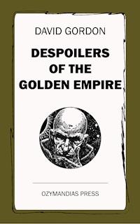 Despoilers of the Golden Empire - David Gordon - E-Book
