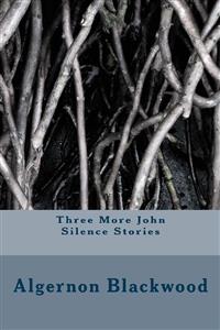Three More John Silence Stories - Algernon Blackwood - E-Book