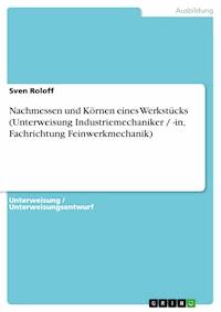 Nachmessen und Körnen eines Werkstücks (Unterweisung Industriemechaniker / -in, Fachrichtung Feinwerkmechanik) - Sven Roloff - E-Book