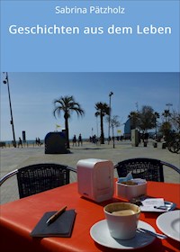 Geschichten aus dem Leben - Sabrina Pätzholz - E-Book