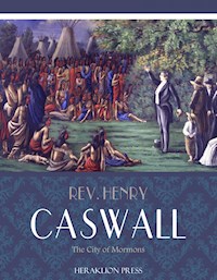 The City of the Mormons - Rev. Henry Caswall - E-Book