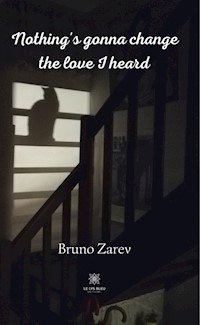 Nothing's gonna change the love I heard - Bruno Zarev - E-Book