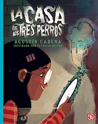 La casa de los tres perros - Agustín Cadena Rubio - E-Book