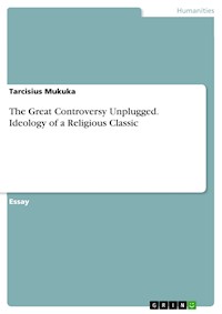 The Great Controversy Unplugged. Ideology of a Religious Classic - Tarcisius Mukuka - E-Book