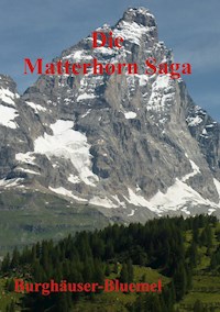 Die Matterhorn Saga - Burghäuser Bluemel - E-Book