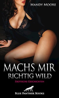 Machs mir richtig wild | Erotische Geschichten - Mandy Moore - E-Book