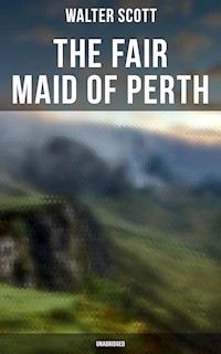 The Fair Maid of Perth (Unabridged) - Walter Scott - E-Book
