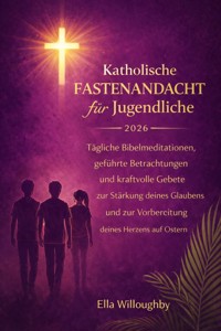 Katholische Fastenandacht für Teenager 2026 - ELLA WILLOUGHBY - E-Book