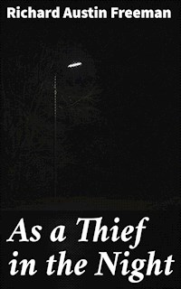 As a Thief in the Night - Richard Austin Freeman - E-Book