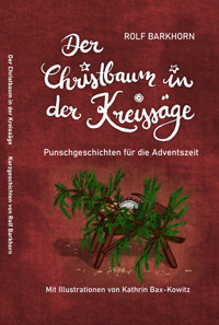 Der Christbaum in der Kreissäge - Rolf Barkhorn - E-Book
