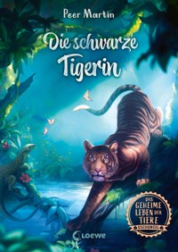 Das geheime Leben der Tiere (Dschungel) - Die schwarze Tigerin - Peer Martin - E-Book