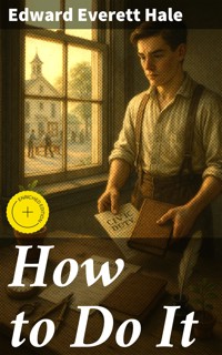 How to Do It - Edward Everett Hale - E-Book