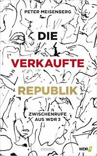 Die verkaufte Republik - Peter Meisenberg - E-Book