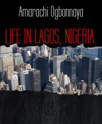 LIFE IN LAGOS, NIGERIA. - Amarachi Ogbonnaya - E-Book