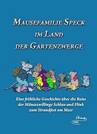 Mausefamilie Speck im Land der Gartenzwerge - Ariane Hemme - E-Book