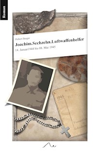 Joachim. Sechzehn. Luftwaffenhelfer - Hubert Berger - E-Book