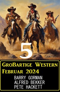 5 Großartige Western Februar 2024 - Alfred Bekker - E-Book