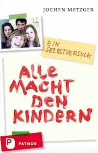 Alle Macht den Kindern - Jochen Metzger - E-Book