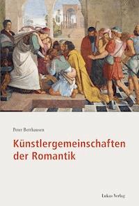 Künstlergemeinschaften der Romantik - Peter Betthausen - E-Book