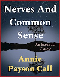 Nerves And Common Sense - Annie Payson Call - E-Book