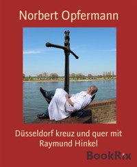 Düsseldorf kreuz und quer mit Raymund Hinkel - Norbert Opfermann - E-Book