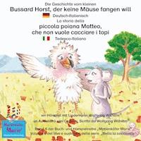 Die Geschichte vom kleinen Bussard Horst, der keine Mäuse fangen will. Deutsch-Italienisch / La storia della poiana Matteo che non vuole cacciare i topi. Tedesco-Italiano. - Wolfgang Wilhelm - Hörbuch