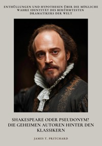 Shakespeare oder Pseudonym? Die geheimen Autoren hinter den Klassikern - James T. Pritchard - E-Book