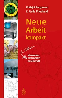 Neue Arbeit kompakt - Frithjof Bergmann - E-Book