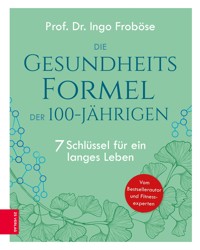Die Gesundheitsformel der 100-Jährigen - Ingo Froböse - E-Book
