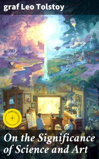 On the Significance of Science and Art - graf Leo Tolstoy - E-Book