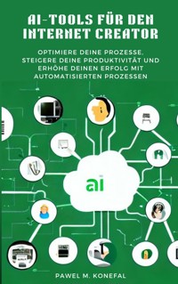 AI-Tools für den Internet Creator - Pawel Marian Konefal - E-Book