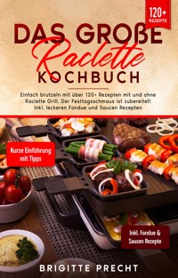 Das große Raclette Kochbuch - Brigitte Precht - E-Book