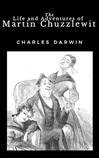 The Life and Adventures of Martin Chuzzlewit - Charles Dickens - E-Book