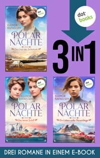 Polarnächte: Das Lied des Schicksals, Das letzte Schiff & Ein Leben voller Neuanfänge - Ellinor Rafaelsen - E-Book