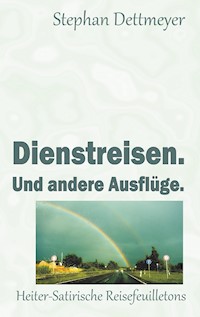 Dienstreisen. Und andere Ausflüge. - Stephan Dettmeyer - E-Book
