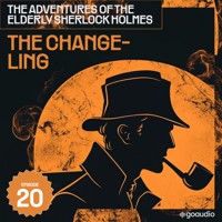 The Changeling (The Adventures of the Elderly Sherlock Holmes, Episode 20) - Sir Arthur Conan Doyle - Hörbuch