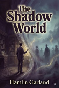 The Shadow World - Hamlin Garland - E-Book