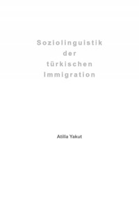 Soziolinguistik der türkischen Immigration - Atilla Yakut - E-Book